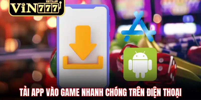 Tải app vào game nhanh chóng trên điện thoại