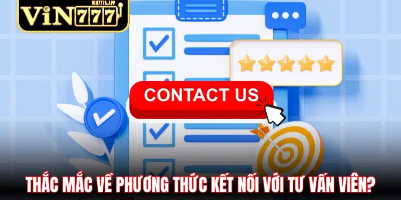 Thắc mắc về phương thức kết nối với tư vấn viên?